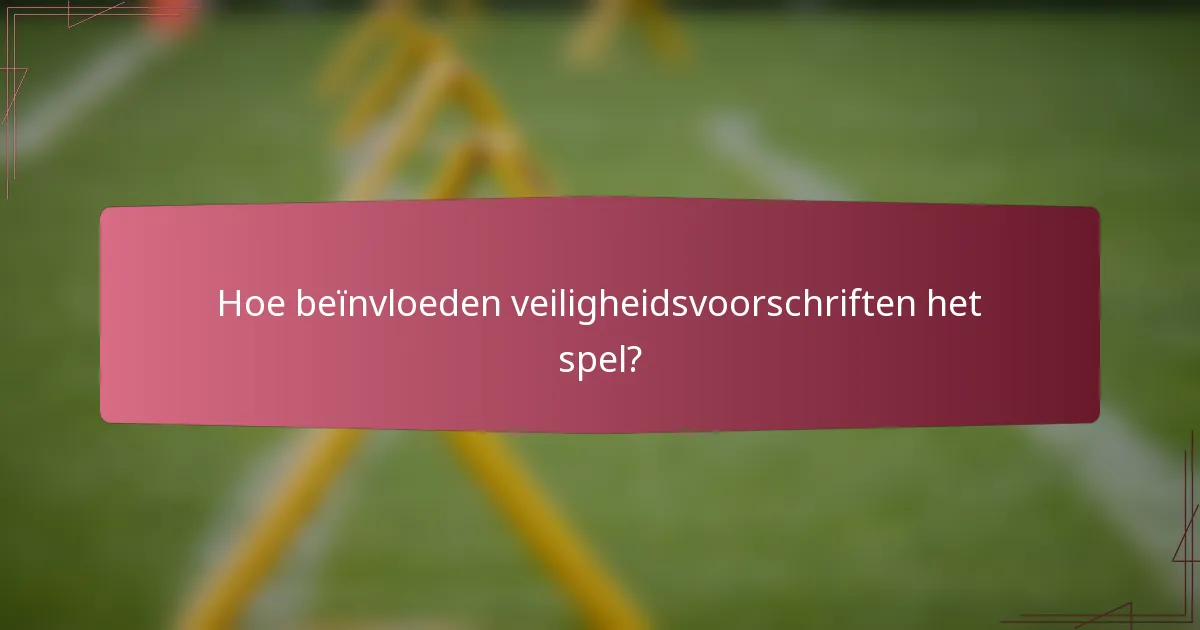 Hoe beïnvloeden veiligheidsvoorschriften het spel?