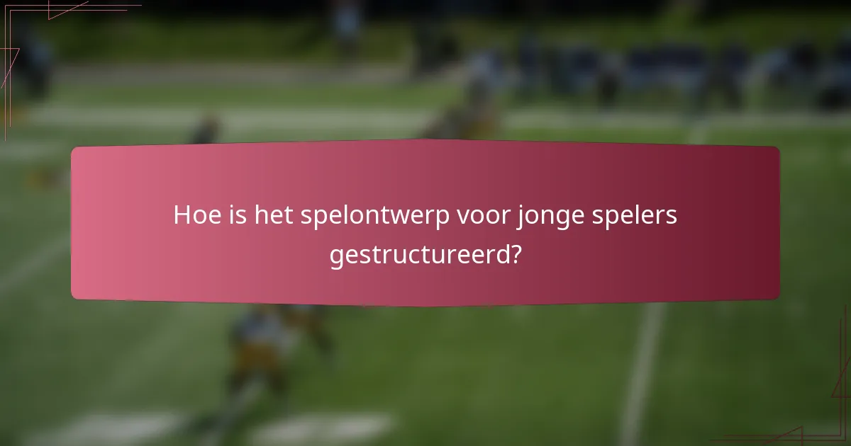 Hoe is het spelontwerp voor jonge spelers gestructureerd?
