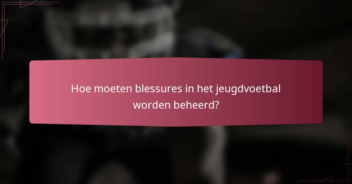 Hoe moeten blessures in het jeugdvoetbal worden beheerd?