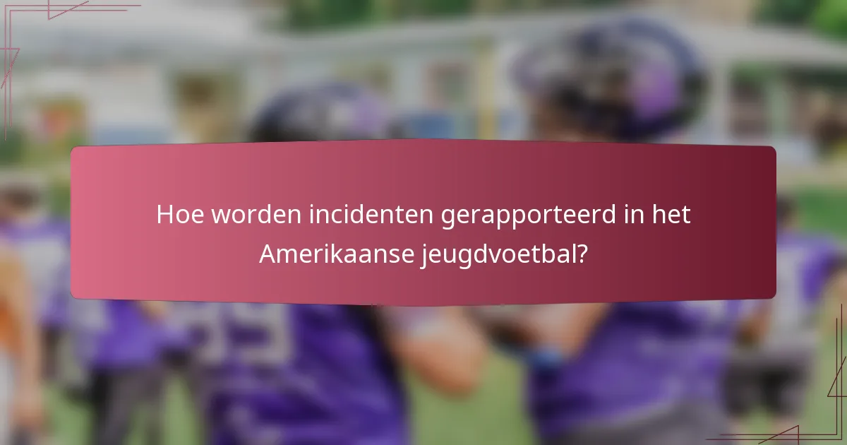 Hoe worden incidenten gerapporteerd in het Amerikaanse jeugdvoetbal?