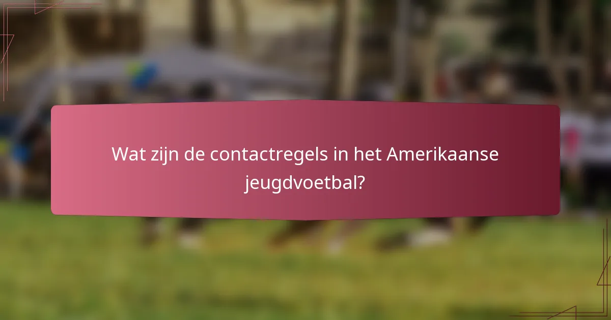 Wat zijn de contactregels in het Amerikaanse jeugdvoetbal?