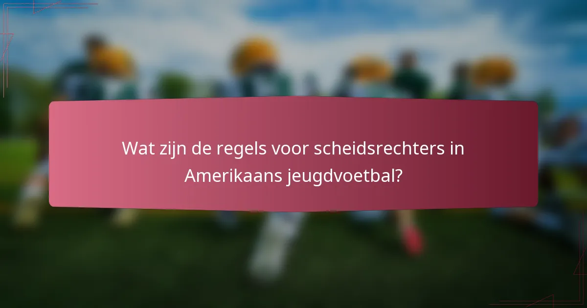 Wat zijn de regels voor scheidsrechters in Amerikaans jeugdvoetbal?
