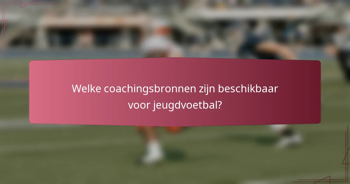 Welke coachingsbronnen zijn beschikbaar voor jeugdvoetbal?