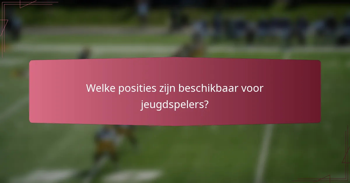 Welke posities zijn beschikbaar voor jeugdspelers?